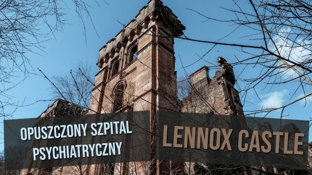 Lennox Castle - opuszczony szpital psychiatryczny w Szkocji